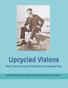 Paperback Upcycled Visions Men's Fashion Styles of the American Antique Past Book