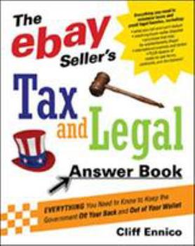 Paperback The Ebay Seller's Tax and Legal Answer Book: Everything You Need to Know to Keep the Government Off Your Back and Out of Your Wallet Book