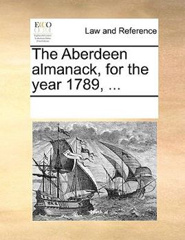 Paperback The Aberdeen Almanack, for the Year 1789, ... Book