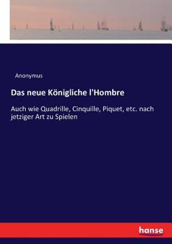Paperback Das neue Königliche l'Hombre: Auch wie Quadrille, Cinquille, Piquet, etc. nach jetziger Art zu Spielen [German] Book