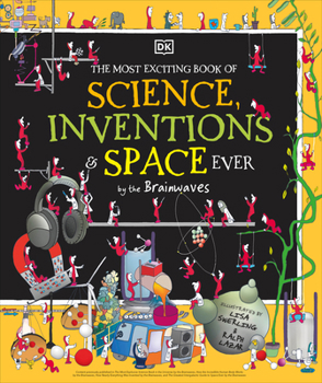 The Most Exciting Book of Science, Inventions, and Space Ever by the Brainwaves