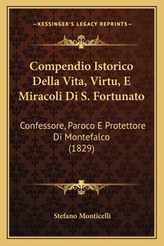 Paperback Compendio Istorico Della Vita, Virtu, E Miracoli Di S. Fortunato: Confessore, Paroco E Protettore Di Montefalco (1829) [Italian] Book