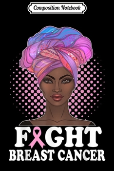 Composition Notebook: Fight Breast Cancer Awareness s Black Women Gifts  Journal/Notebook Blank Lined Ruled 6x9 100 Pages