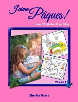 Paperback J'aime Pâques! Livre d'Activités Pour Filles [French] Book