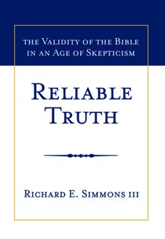 Hardcover Reliable Truth: The Validity of the Bible in an Age of Skepticism Book