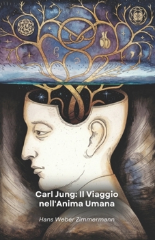Paperback Carl Jung: Il Viaggio nell'Anima Umana: L'avventuroso percorso di un pioniere tra psiche, simboli e spiritualità [Italian] Book