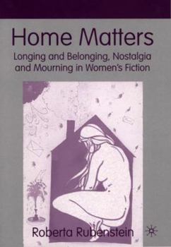 Hardcover Home Matters: Longing and Belonging, Nostalgia and Mourning in Women's Fiction Book