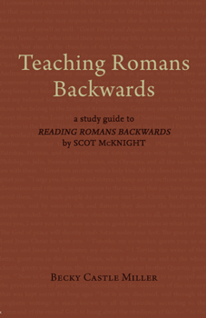 Hardcover Teaching Romans Backwards: A Study Guide to Reading Romans Backwards by Scot McKnight Book