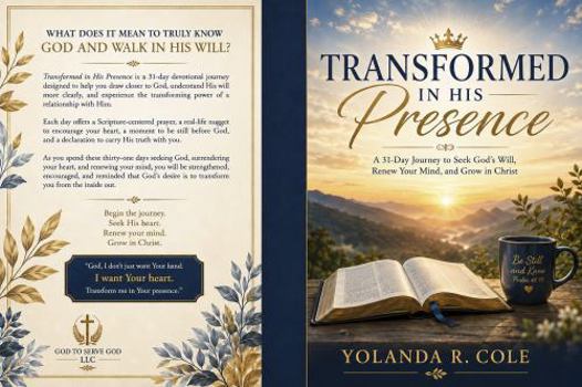Transformed In His Presence: 31-Day Journey of Seeking God's will, Renewing the Mind, and Growing in Christ