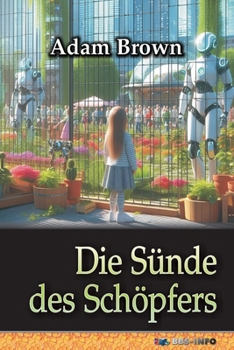 Paperback Die Sünde des Schöpfers: oder: Wie die künstliche Intelligenz die Macht ergriff (German Edition) [German] Book