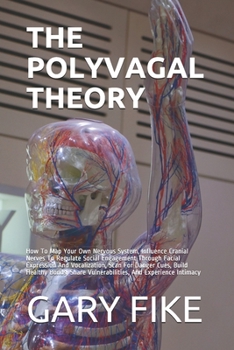 Paperback The Polyvagal Theory: How To Map Your Own Nervous System, Influence Cranial Nerves To Regulate Social Engagement Through Facial Expression A Book