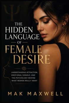 The Hidden Language of Female Desire: Understanding Attraction, Emotional Signals, and the Psychology Behind What Women Really Want