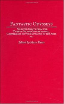 Hardcover Fantastic Odysseys: Selected Essays from the Twenty-Second International Conference on the Fantastic in the Arts Book