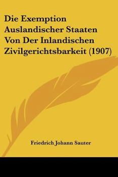 Paperback Die Exemption Auslandischer Staaten Von Der Inlandischen Zivilgerichtsbarkeit (1907) [German] Book