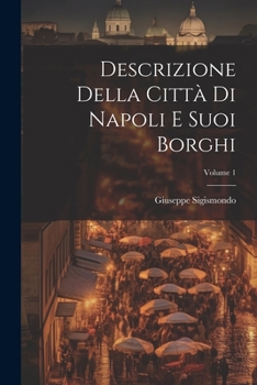 Paperback Descrizione Della Città Di Napoli E Suoi Borghi; Volume 1 [Italian] Book