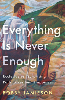 Paperback Everything Is Never Enough: Ecclesiastes' Surprising Path to Resilient Happiness Book