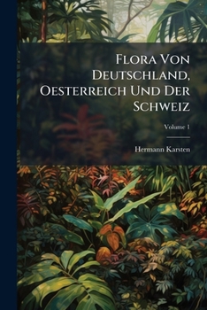 Paperback Flora Von Deutschland, Oesterreich Und Der Schweiz, Volume 1 Book
