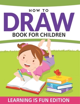 How To Draw Book For Children: Learning Is Fun Edition