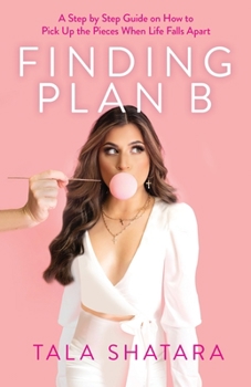 Paperback Finding Plan B: A Step By Step Guide On How To Pick Up The Pieces When Life Falls Apart Book