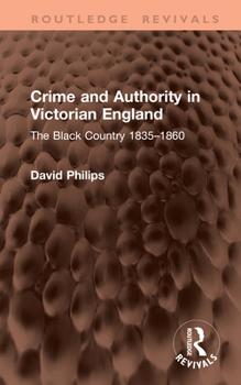 Hardcover Crime and Authority in Victorian England: The Black Country 1835-1860 Book