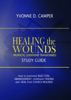 Paperback Healing the Wounds: Prophetic Leadership Transformed Workbook Book