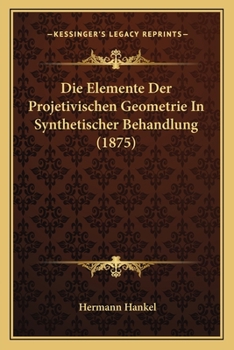 Paperback Die Elemente Der Projetivischen Geometrie In Synthetischer Behandlung (1875) [German] Book