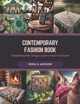 Paperback Contemporary Fashion Book: Unleashing the Unique Lover's Knot in Crochet Book