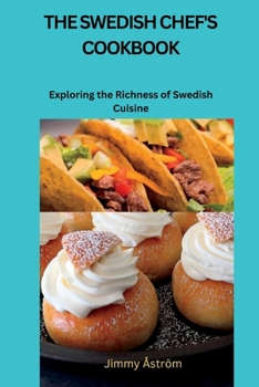 Paperback The Swedish Chef's Cookbook: Exploring the Richness of Swedish Cuisine Book