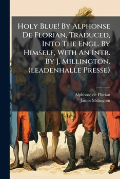 Holy Blue! by Alphonse de Florian, Traduced, Into the Engl. by Himself, with an Intr. by J. Millington. (Leadenhalle Presse)
