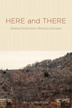 Hardcover Here and There: Reading Pennsylvania's Working Landscapes Book