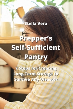 Paperback Prepper's Self-Sufficient Pantry: 7 Steps for Creating Long-Term Storage to Survive Any Disaster Book