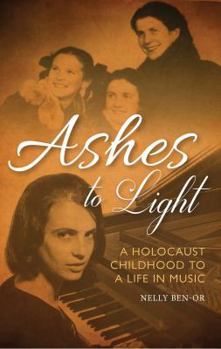 Hardcover Ashes to Light: A Holocaust Childhood to a Life in Music Book