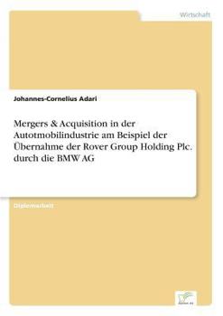 Paperback Mergers & Acquisition in der Autotmobilindustrie am Beispiel der Übernahme der Rover Group Holding Plc. durch die BMW AG [German] Book