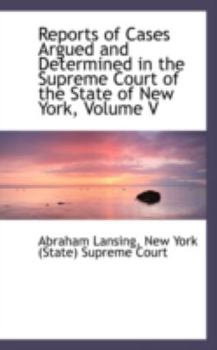 Paperback Reports of Cases Argued and Determined in the Supreme Court of the State of New York, Volume V Book