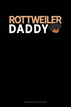 Rottweiler Daddy: Gas & Mileage Log Book