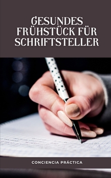 Paperback Gesundes Frühstück für Schriftsteller: Eine Schritt-für-Schritt-Anleitung für Ihr eigenes Frühstück [German] Book