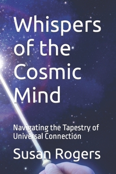 Paperback Whispers of the Cosmic Mind: Navigating the Tapestry of Universal Connection Book