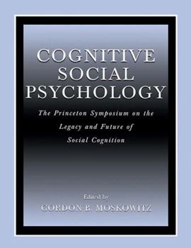 Cognitive Social Psychology: The Princeton Symposium on the Legacy and Future of Social Cognition