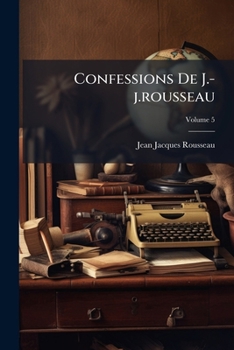 Paperback Confessions De J.-j.rousseau; Volume 5 [French] Book