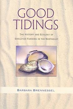 Hardcover Good Tidings: The History and Ecology of Shellfish Farming in the Northeast Book