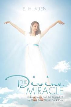 Paperback The Divine Miracle: Dakota Evans and the Legend of the Great Blue Giant: Book One Book