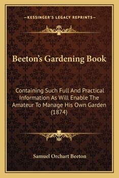 Paperback Beeton's Gardening Book: Containing Such Full And Practical Information As Will Enable The Amateur To Manage His Own Garden (1874) Book