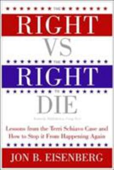 Paperback The Right vs. the Right to Die: Lessons from the Terri Schiavo Case and How to Stop It from Happening Again Book