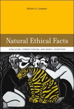 Hardcover Natural Ethical Facts: Evolution, Connectionism, and Moral Cognition Book