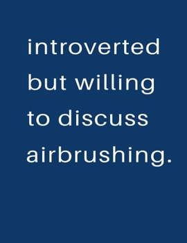 Paperback Introverted But Willing To Discuss Airbrushing: Blank Notebook 8.5x11 100 pages Scrapbook Sketch NoteBook Book