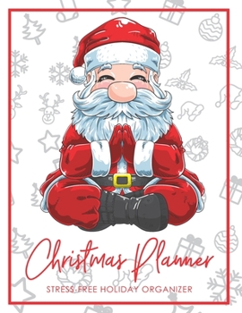 Christmas Planner Stress-Free Holiday Organizer: Funny Meditating Yoga Santa Christmas Planner, Journal, Shopping and To-Do List for Stress-Free Holidays, Festive Organizer with Gift List, Calendar, C
