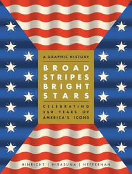 Hardcover Broad Stripes Bright Stars: A Graphic History Celebrating 250 Years of America's Icons Book