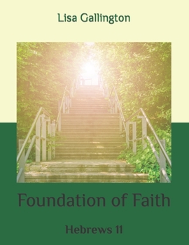 Paperback Foundation of Faith: Hebrews 11 Book