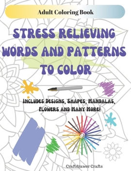 Paperback Adult Coloring Book: Stress Relieving Words and Patterns to Color - Includes Designs, Shapes, Mandalas, Flowers and Many More! Book