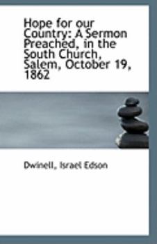 Hope for Our Country : A Sermon Preached, in the South Church, Salem, October 19 1862